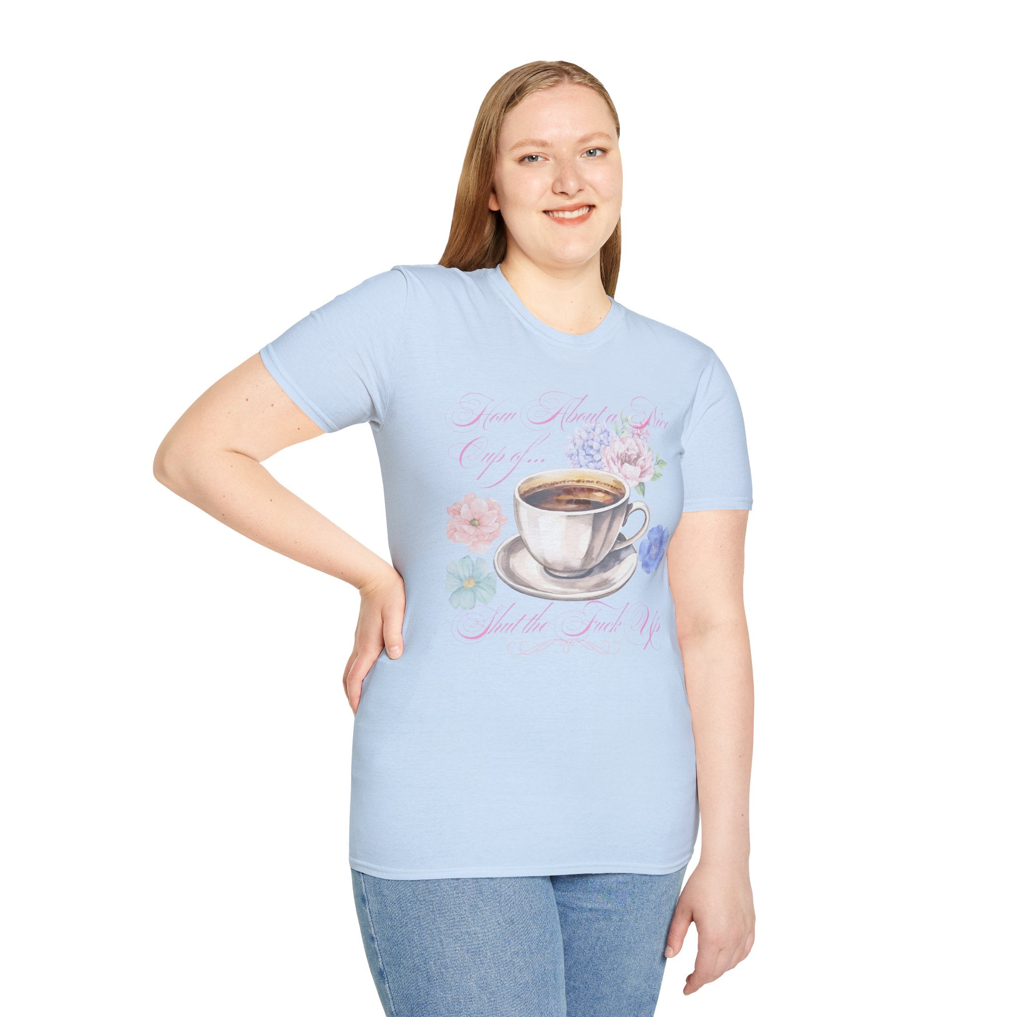 How About a Nice Cup of Shut The Fuck Up - Unisex tee