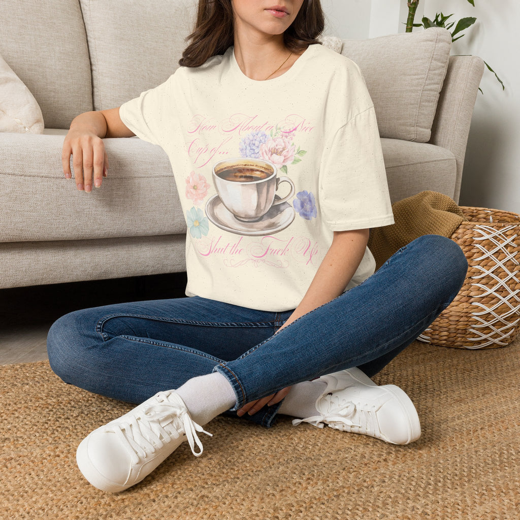 How About a Nice Cup of Shut The Fuck Up - Unisex tee