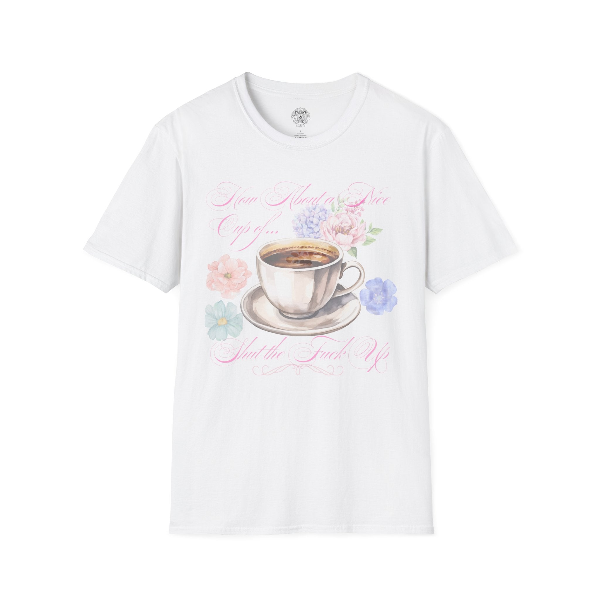 How About a Nice Cup of Shut The Fuck Up - Unisex tee